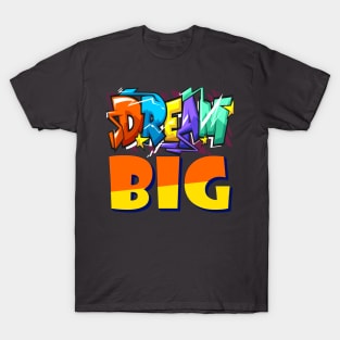 Dream Big. Inspirational T-Shirt